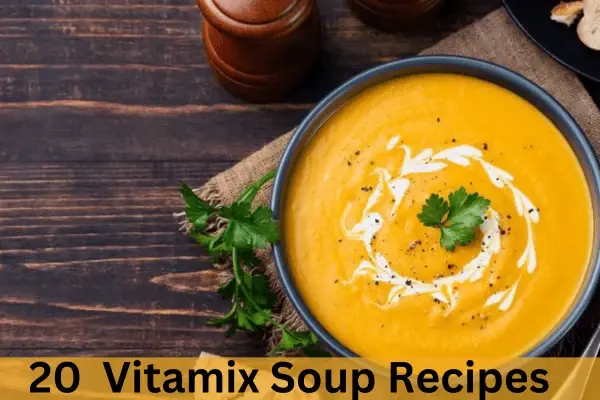 Blending Bliss: 20 Effortless Vitamix Soup Recipes for a Flavorful Feast!