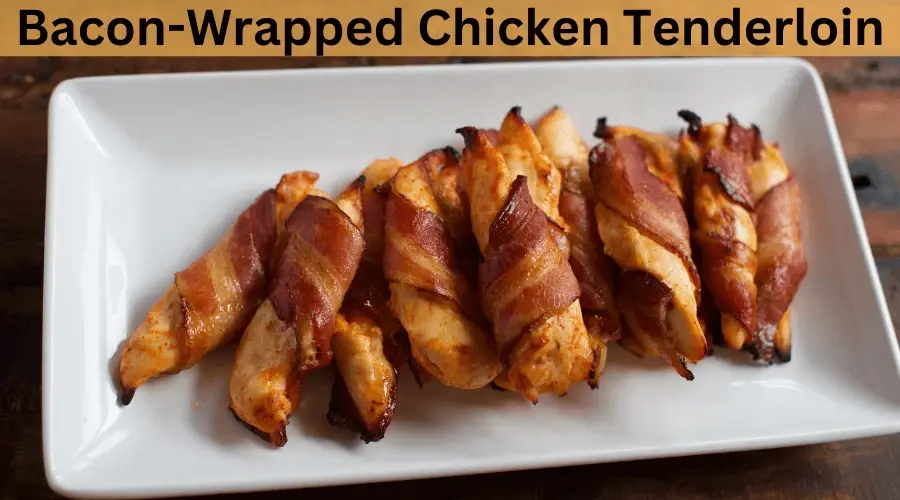 Bacon-Wrapped Chicken Tenderloin