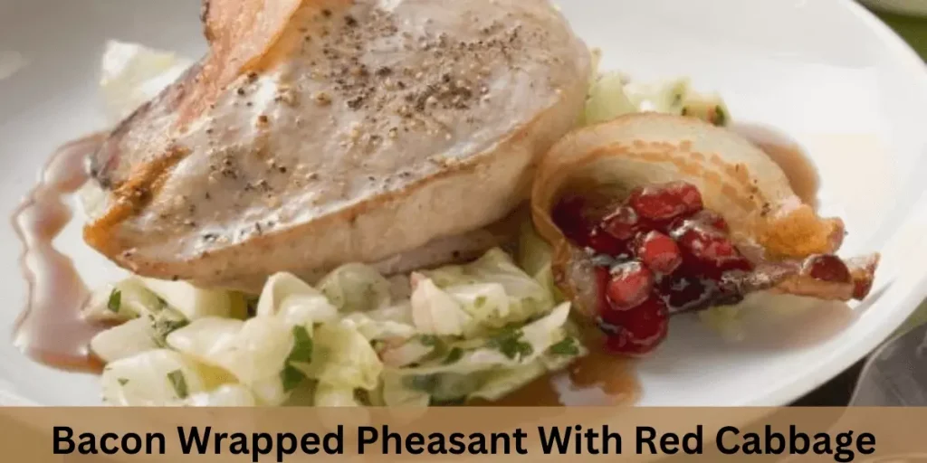 Bacon Wrapped Pheasant With Red Cabbage