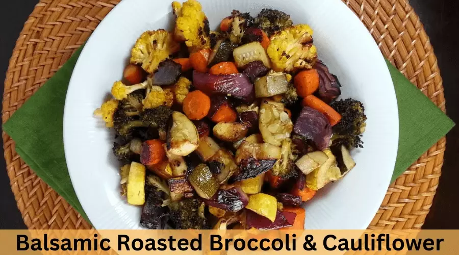 Balsamic Roasted Broccoli & Cauliflower