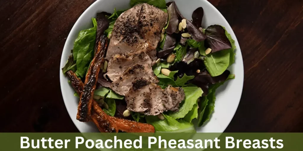 Butter Poached Pheasant Breasts