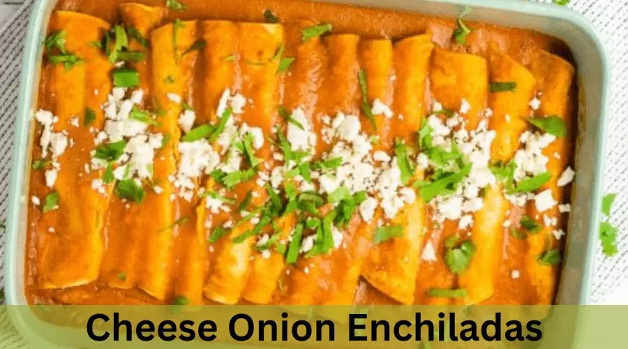 Cheese Onion Enchiladas