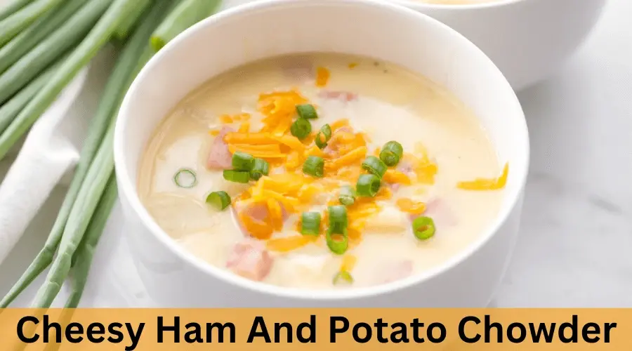  Cheesy Ham And Potato Chowder