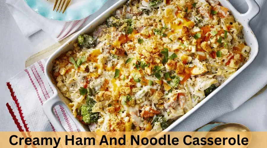 Creamy Ham And Noodle Casserole