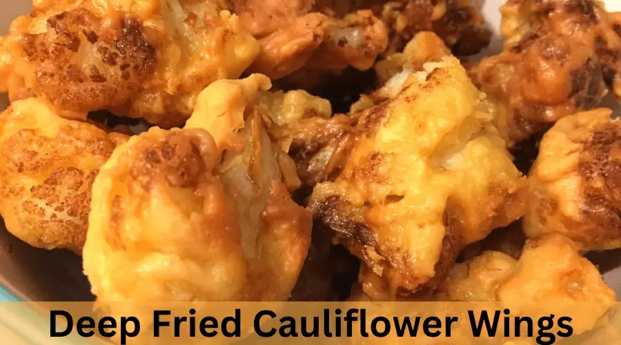 Deep Fried Cauliflower Wings