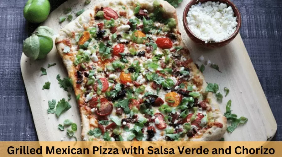 Grilled Mexican Pizza with Salsa Verde and Chorizo