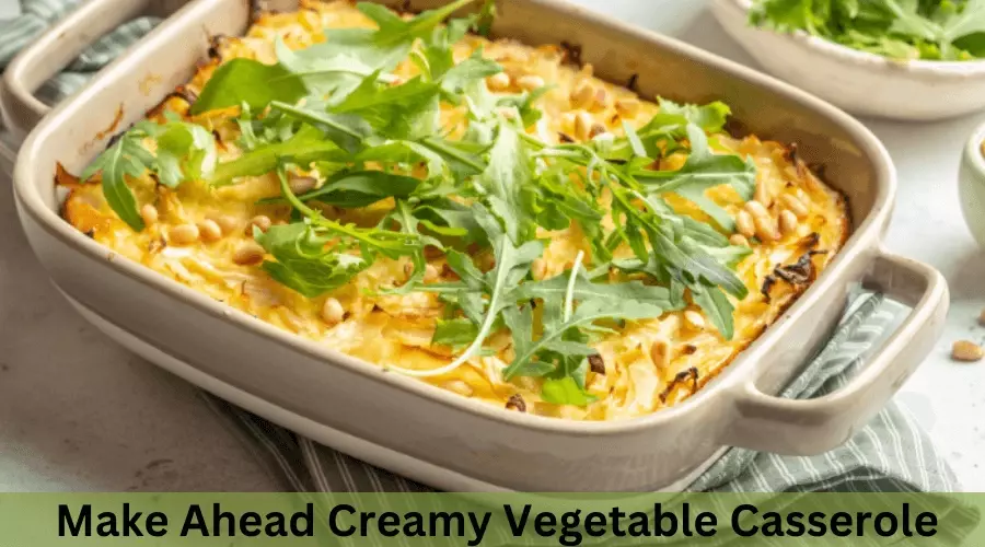 Make Ahead Creamy Vegetable Casserole