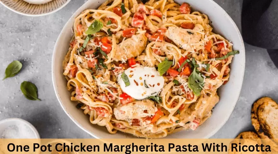  One Pot Chicken Margherita Pasta With Ricotta