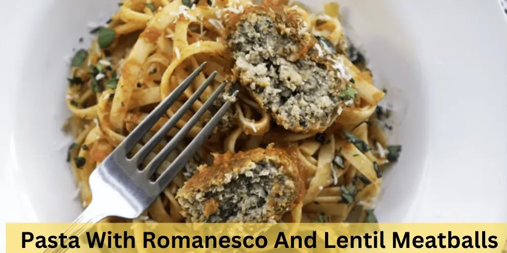 Pasta With Romanesco And Lentil Meatballs
