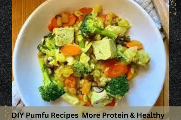DIY Pumfu Recipes For Everyone – Delightful, More Protein & Healthy