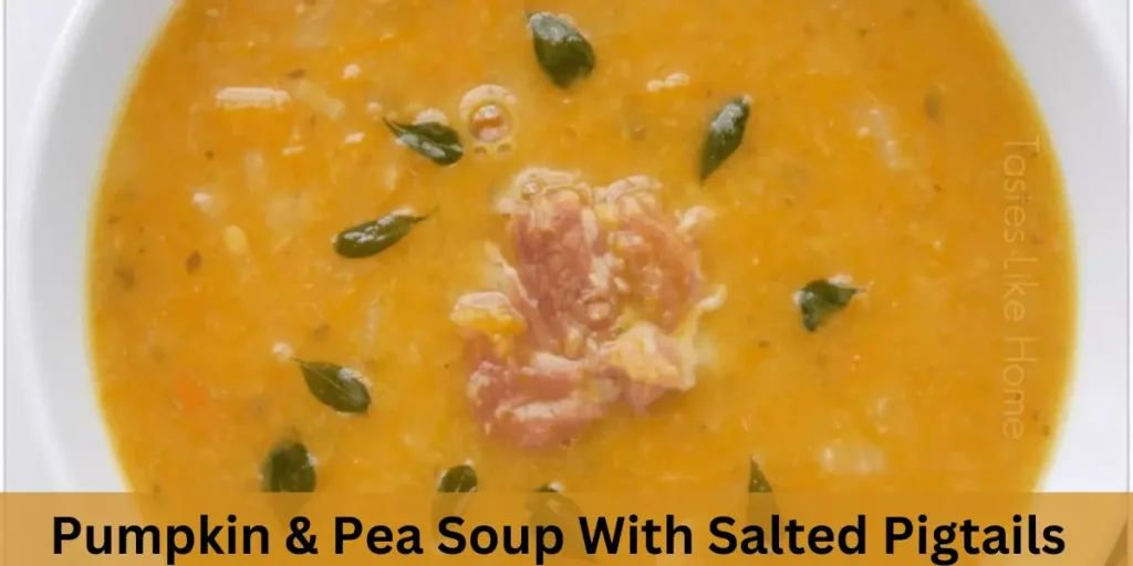 Pumpkin & Pea Soup With Salted Pigtails