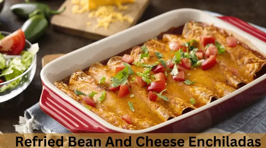  Refried Bean And Cheese Enchiladas