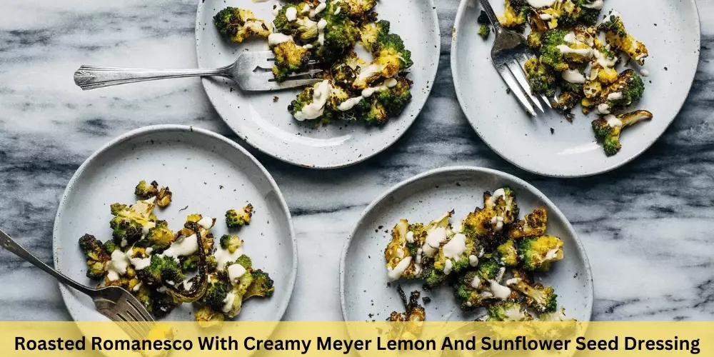 Roasted Romanesco With Creamy Meyer Lemon And Sunflower Seed Dressing