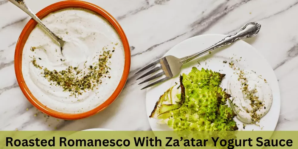 Roasted Romanesco With Za’atar Yogurt Sauce