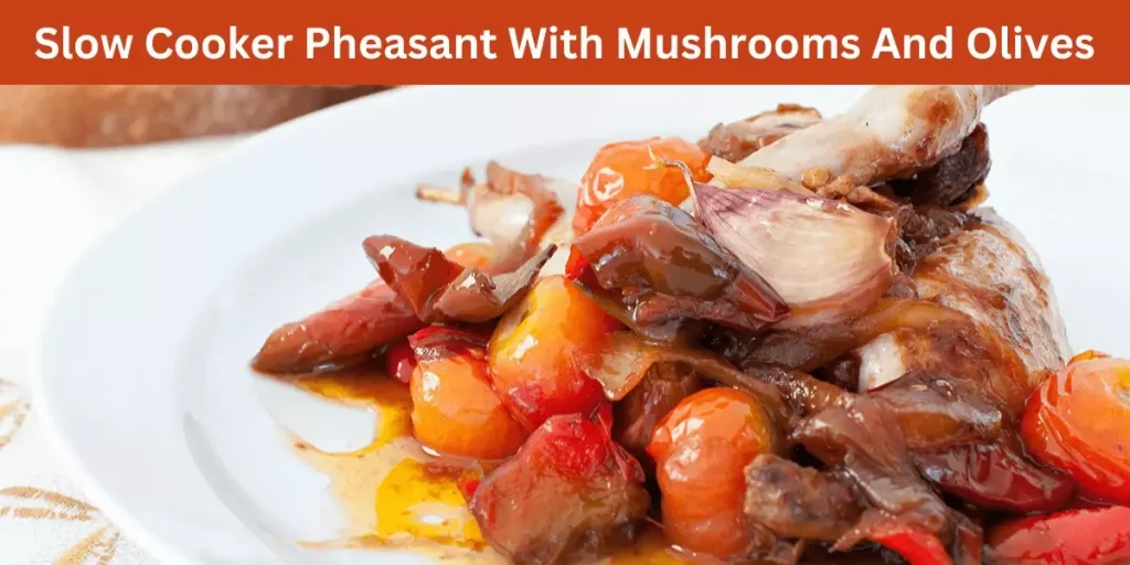 Slow Cooker Pheasant With Mushrooms And Olives