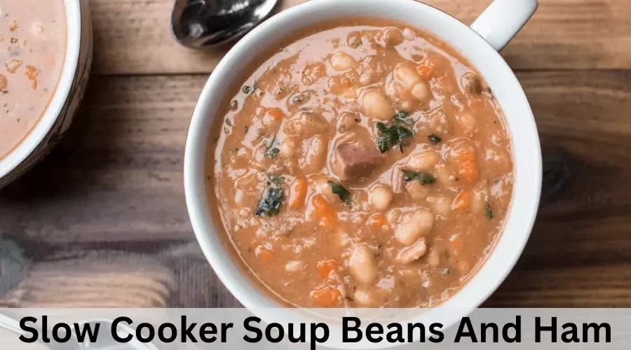 Slow Cooker Soup Beans And Ham
