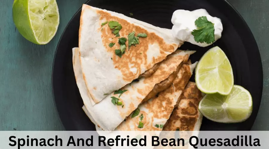 Spinach And Refried Bean Quesadilla
