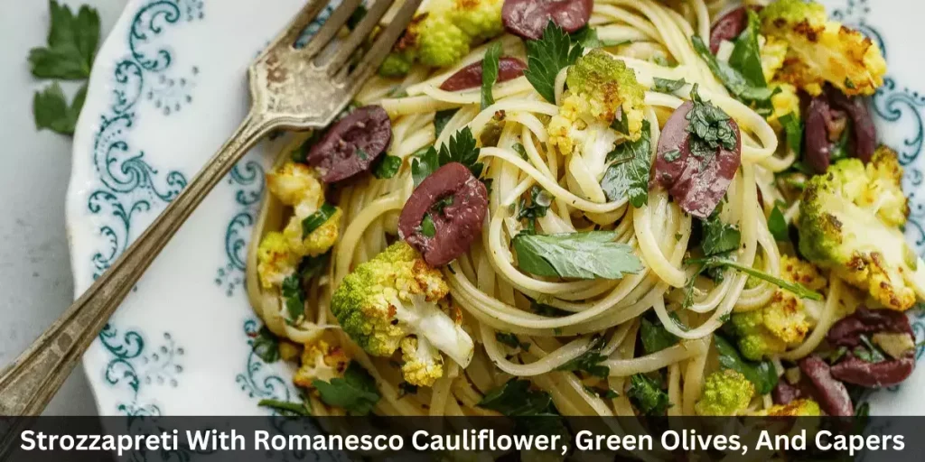 Strozzapreti With Romanesco Cauliflower, Green Olives, And Capers