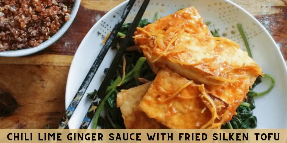 Chili Lime Ginger Sauce With Fried Silken Tofu